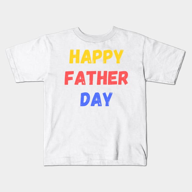 happy father day,gift for dad Kids T-Shirt by merysam